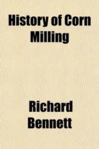 History of Corn Milling: Buy History of Corn Milling by Bennett Richard ...