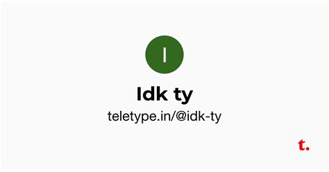Idk ty — Teletype