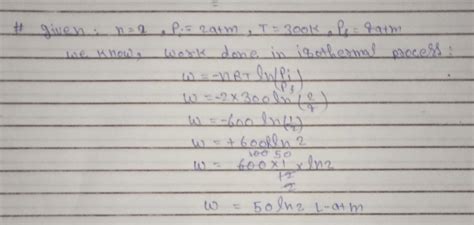 Two moles of an ideal gas at 2 ATM and 27 degree Celsius are compressed ...