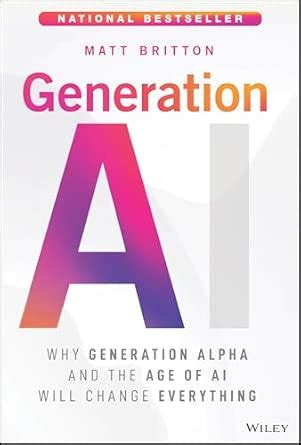 Buy Generation AI: Why Generation Alpha and the Age of AI Will Change ...