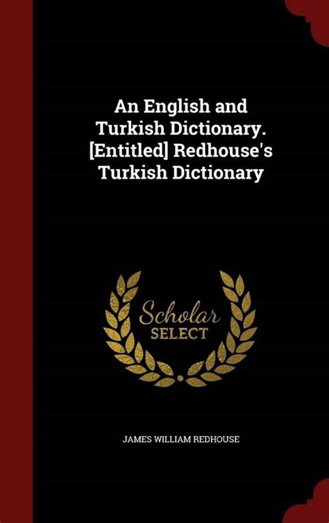 An English and Turkish Dictionary. [Entitled] Redhouse's Turkish ...