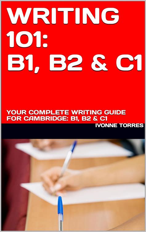 WRITING 101: B1, B2 & C1: YOUR COMPLETE WRITING GUIDE FOR CAMBRIDGE: B1 ...