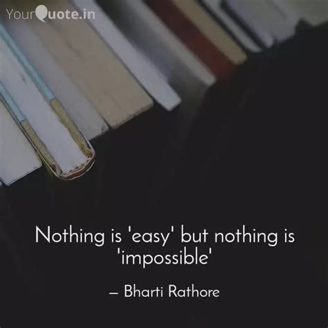 Nothing is 'easy' but not... | Quotes & Writings by Bharti Rathod ...