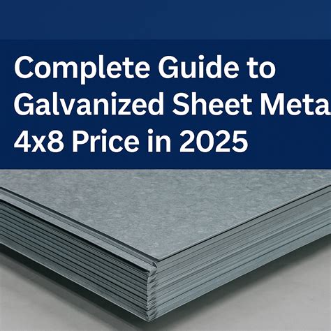 Complete Guide to Galvanized Sheet Metal 4x8 Price in 2025