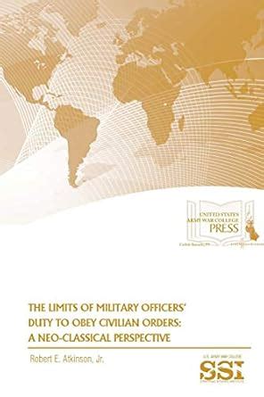 The Limits of Military Officers' Duty to Obey Civilian Orders: A Neo ...