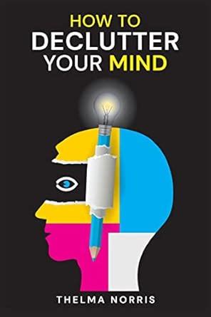 Buy How to Declutter Your Mind: How to Quit Worrying, Calm Your Mind ...