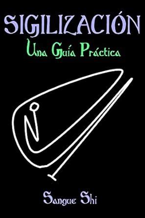 SIGILIZACIÓN: Una Guía Práctica (Sendero Siniestro, Ocultismo, Magia ...