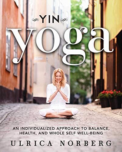 Yin Yoga: An Individualized Approach to Balance, Health, and Whole Self ...
