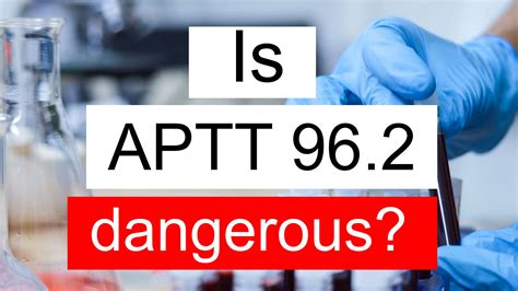 Is APTT 96.2 high, normal or dangerous? What does APTT level 96.2 mean?