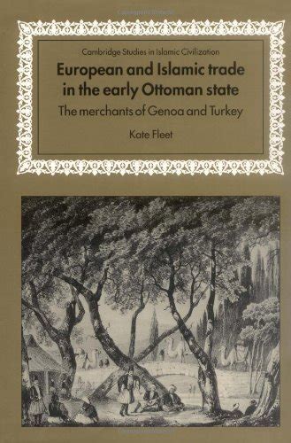 European and Islamic Trade in the Early Ottoman State: The Merchants of ...