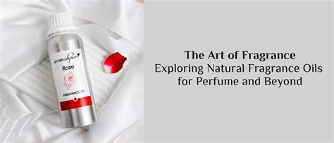 Exploring Natural Fragrance Oils for Perfume and Beyond – Aromahpure