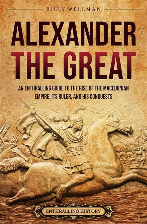 Buy Alexander the Great: An Enthralling Guide to the Rise of the ...