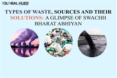 Types of Waste, Sources and Their Solutions: A Glimpse of Swachh Bharat Abhiyan