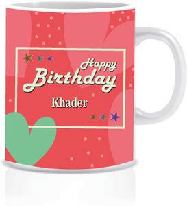 HK Prints Happy Birthday KHADER Name Ceramic Coffee Mug Price in India ...