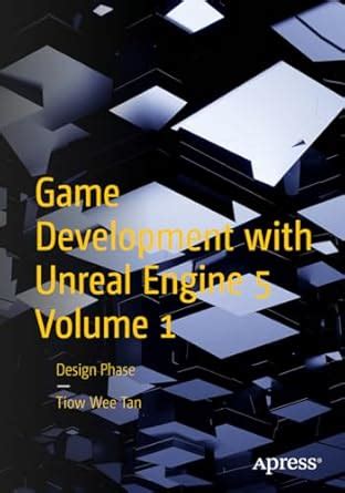 Game Development With Unreal Engine 5 Volume 1: Design Phase : Tan ...