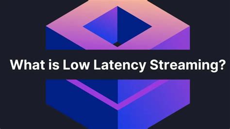 Understanding Low Latency Streaming: everything you need to know in 5 ...
