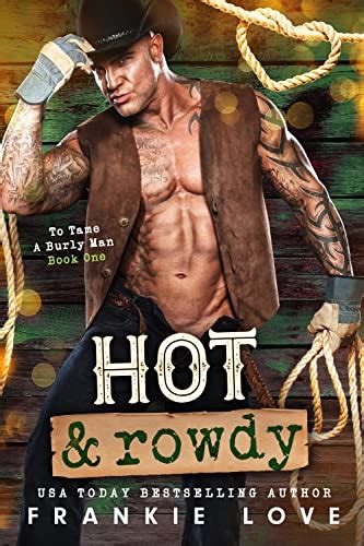 Hot and Rowdy (To Tame a Burly Man Book 1) eBook : Love, Frankie ...