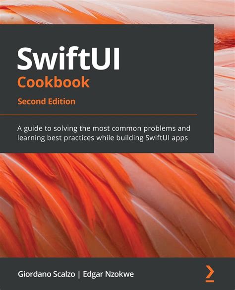 Giordano Scalzo , Edgar Nzokwe SwiftUI Cookbook: Solve Common Problems ...