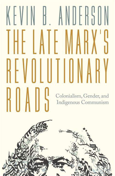 The Late Marx’s Revolutionary Roads: Colonialism, Gender, and ...