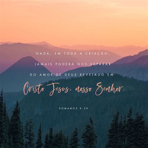 Romanos 8:38-39 Pois eu tenho a certeza de que nada pode nos separar do ...