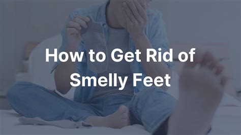 How To Rid Smelly Feet