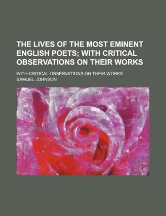 The Lives of the Most Eminent English Poets; With Critical Observations ...