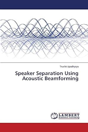 Buy Speaker Separation Using Acoustic Beamforming Book Online at Low ...