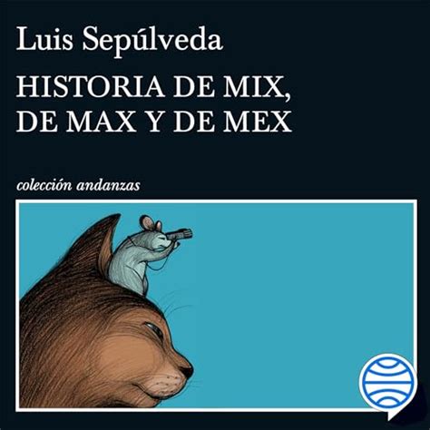 Historia de Mix, de Max y de Mex (Audio Download): Luis Sepúlveda ...