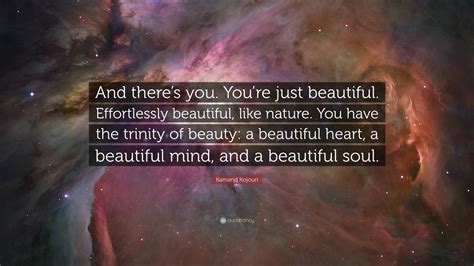 Kamand Kojouri Quote: “And there’s you. You’re just beautiful ...
