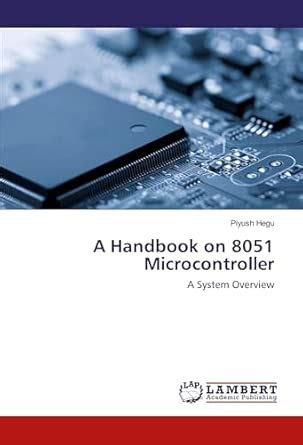 A Handbook on 8051 Microcontroller: A System Overview : Piyush Hegu ...