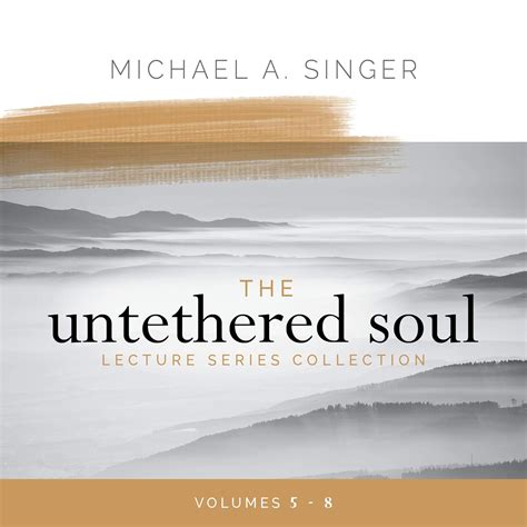 The Untethered Soul Lecture Series Collection, Volumes 5-8 (Audio ...