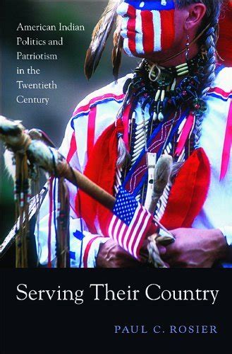 Serving Their Country: American Indian Politics and Patriotism in the ...