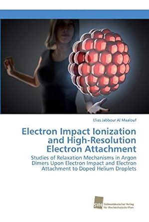 Buy Electron Impact Ionization and High-Resolution Electron Attachment ...