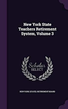 New York State Teachers Retirement System, Volume 3 : New York (State ...
