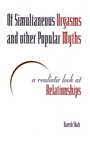 Of Simultaneous Orgasms and other Popular Myths: A Realistic Look at ...