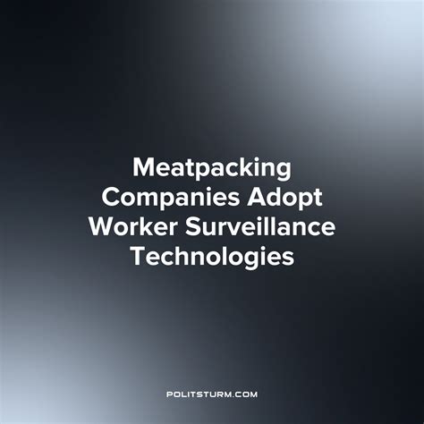Meatpacking Companies Adopt Worker Surveillance Technologies