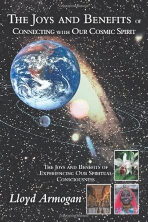 The Joys and Benefits of Connecting with Our Cosmic Spirit: The Joys ...
