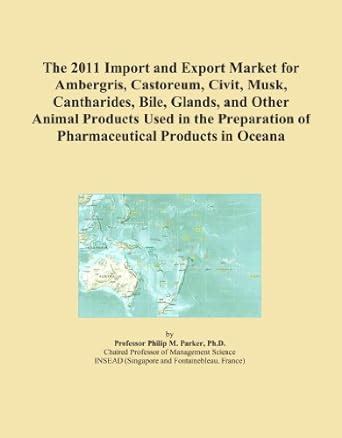The 2011 Import and Export Market for Ambergris, Castoreum, Civit, Musk ...