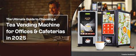 Guide to Choose a Tea Coffee Vending Machine for Business 2025
