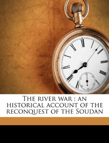 The River War: An Historical Account of the Reconquest of the Soudan ...