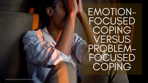 Emotion-Focused Coping Versus Problem-Focused Coping - Beautyforashes ...