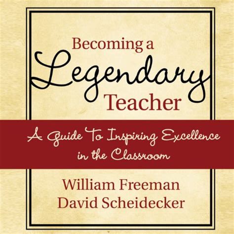 Becoming a Legendary Teacher: A Guide to Inspiring Excellence in the ...