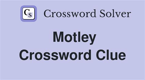 Motley - Crossword Clue Answers - Crossword Solver