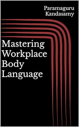 Mastering Workplace Body Language: Unlock the Power of Body Language to ...