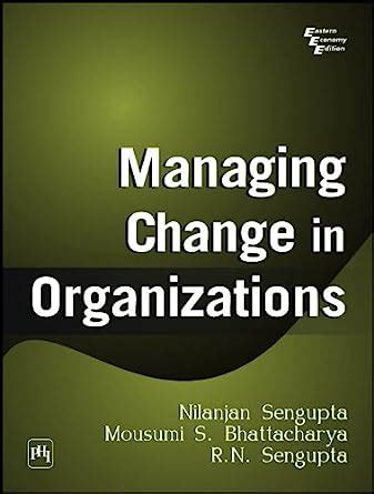 MANAGING CHANGE IN ORGANIZATIONS eBook : Sengupta, Nilanjan: Amazon.in ...