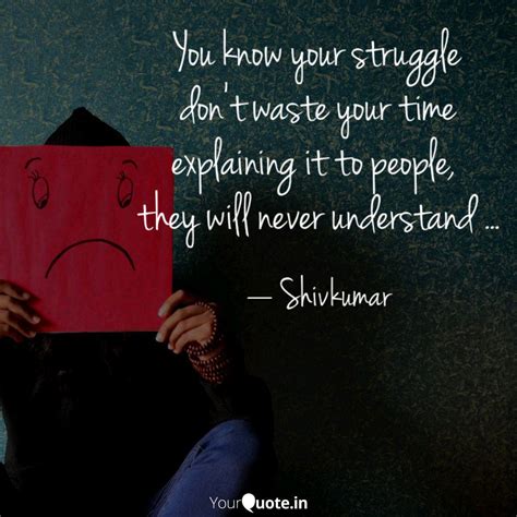 You know your struggle do... | Quotes & Writings by Shiv Laxmi | YourQuote