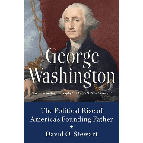 GEORGE WASHINGTON: THE POLITICAL RISE OF AMERICA'S FOUNDING FATHER ...