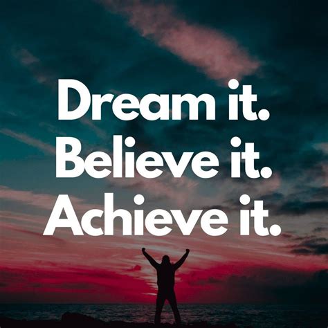 Dream it. Believe it. Achieve it. | Dream motivation quotes ...