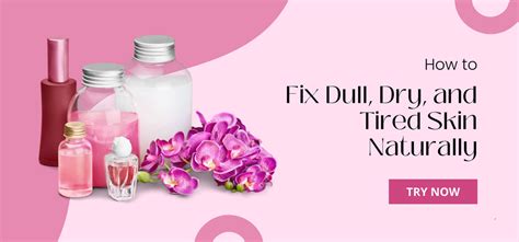How to Fix Dull, Dry, and Tired Skin Naturally | Healthy Skin Care Tips