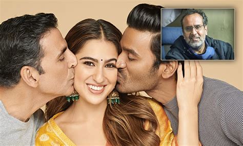 ‘Atrangi Re’ Director Aanand L Rai Reacts To Criticism About Age Gap ...